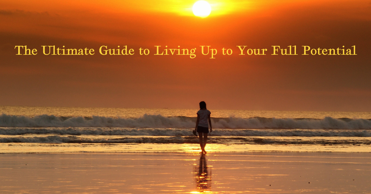 The Ultimate Guide to Living Up to Your Full Potential