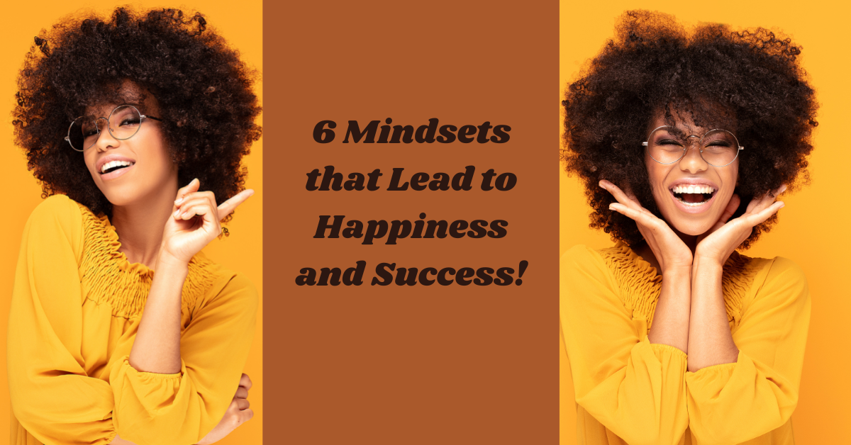 6 Mindsets That Lead to Happiness and Success