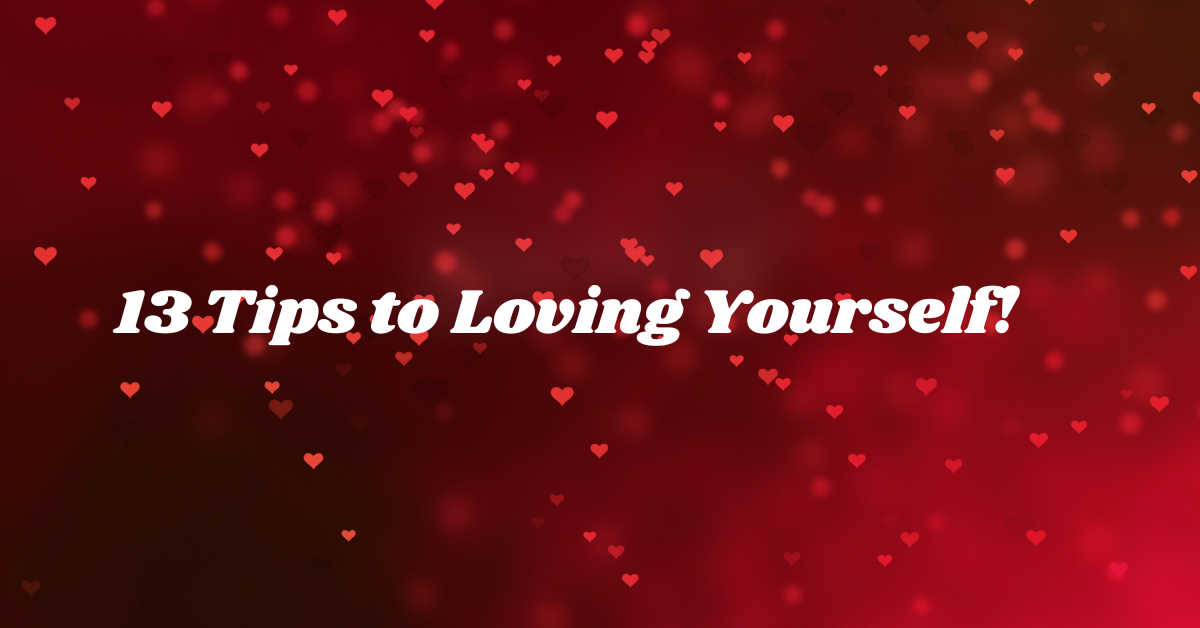13 Tips to Loving Yourself