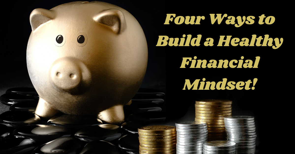 Four Ways to Build a Healthy Financial Mindset