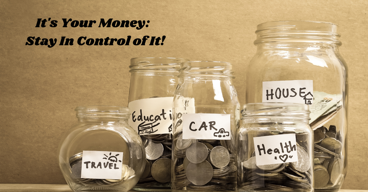 It’s Your Money: Stay in Control of It!