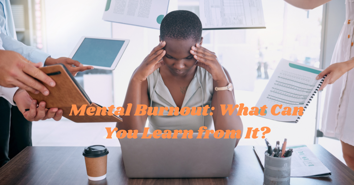 Mental Burnout: What Can You Learn from It?