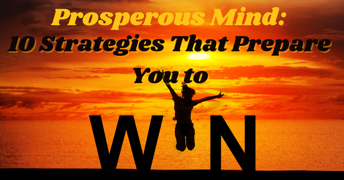 Prosperous Mind: 10 Strategies to Prepare You to Win!