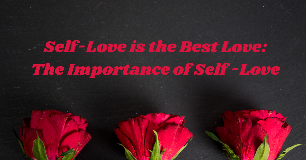 Self-Love is the Best Love: The Importance of Self-Love