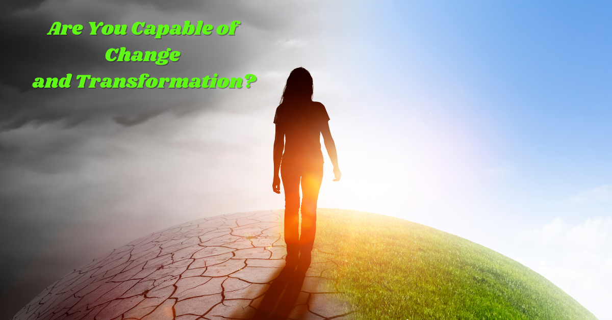 Are You Capable of Change and Personal Transformation?