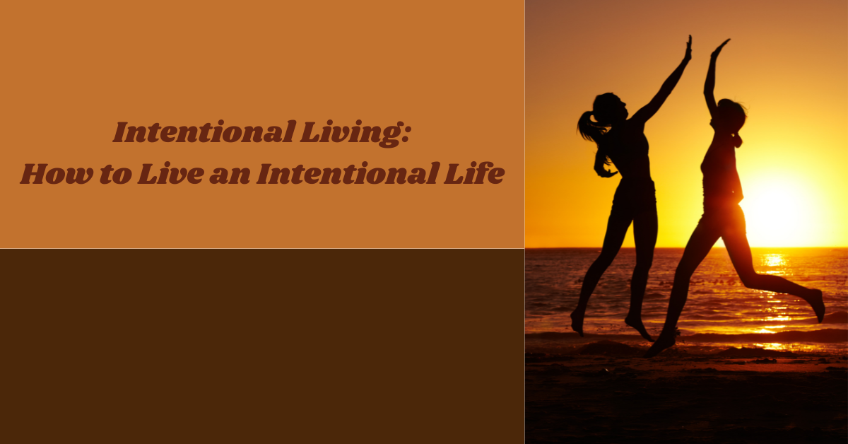 Intentional Living: How to Live an Intentional Life